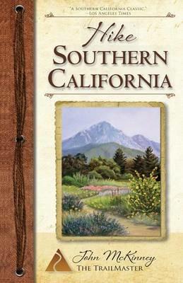 Hike Southern California: Best Day Hikes from the Mountains to the Sea - John McKinney - cover