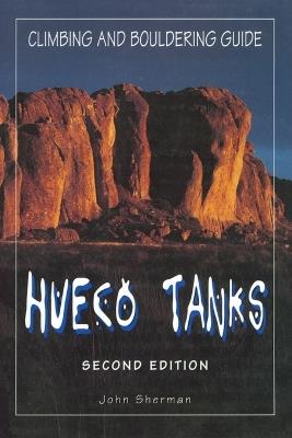 Hueco Tanks Climbing and Bouldering Guide - John Sherman - cover