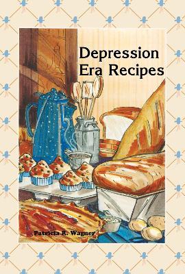 Depression Era Recipes - Patricia Wagner - cover