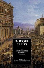 Baroque Naples: A Documentary History 1600-1800