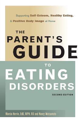 The Parent's Guide to Eating Disorders: Supporting Self-Esteem, Healthy Eating, and Positive Body Image at Home - Herrin,Matsumoto - cover