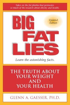 Big Fat Lies: The Truth About Your Weight and Your Health - Glenn A. Gaesser - cover