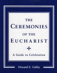 Ceremonies of the Eucharist: A guide to Celebration