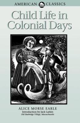 Child Life in Colonial Days - Alice Morse Earle - cover