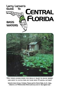 Central Florida: Larry Larsen's Guide to Bass Waters Book 2 - Larry Larsen - cover