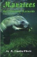 Manatees: Our Vanishing Mermaids - Timothy O'Keefe - cover