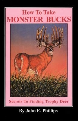 How to Take Monster Bucks - John E. Phillips - cover