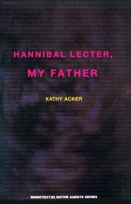 Hannibal Lecter, My Father - Kathy Acker - cover