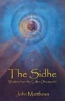 The Sidhe: Wisdom from the Celtic Otherworld - John Matthews - cover