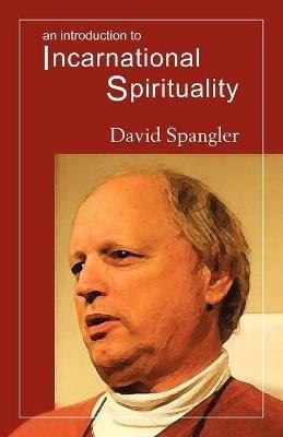 An Introduction to Incarnational Spirituality - David Spangler - cover