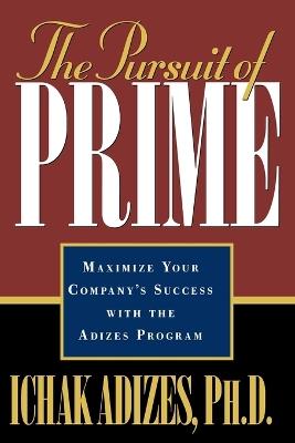 The Pursuit of Prime - Ichak, Adizes Ph.D. - cover