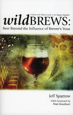 Wild Brews: Beer Beyond the Influence of Brewer's Yeast - Jeff Sparrow - cover