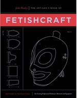 The Artisan's Book Of Fetishcraft: Patterns and Instructions for Creating Professional Fetishwear, Restraints and Sensory Equipment