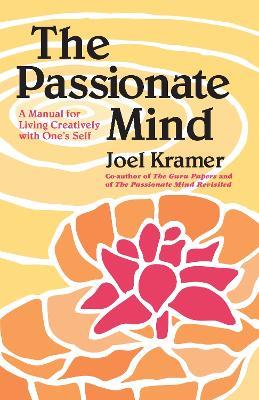 The Passionate Mind: A Manual for Living Creatively with One's Self - Joel Kramer - cover