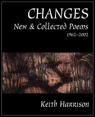 Changes: New and Collected Poems 1962-2002 - Keith Harrison - cover