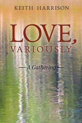 Love, Variously: A Gathering - Keith Harrison - cover