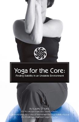 Yoga for the Core: Finding Stability in an Unstable Environment - Suzette O'Byrne - cover