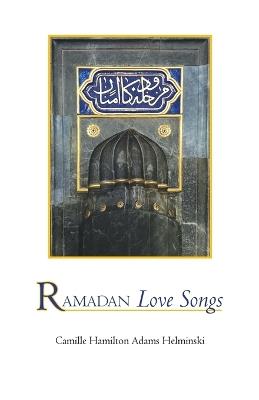 Ramadan Love Songs - Camille Hamilton Adams Helminski - cover