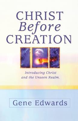 Christ Before Creation: Introducing Christ and the Unseen Realm - 109327 Seedsowers - cover