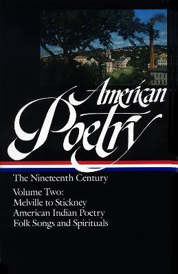 American Poetry: The Nineteenth Century Vol. 2 (LOA #67): Melville to Stickney / American Indian Poetry / Folk Songs & Spirituals - Various - cover