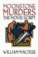 Moonstone Murders: The Movie Script - William Maltese - cover