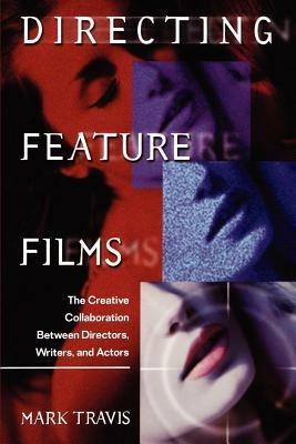 Directing Feature Films: The Creative Collaboration Between Directors, Writers, and Actors - Mark W. Travis - cover
