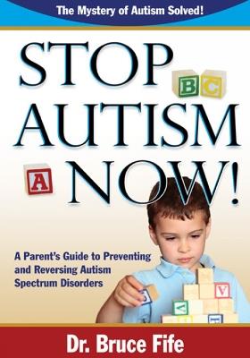STOP AUTISM NOW! - DR BRUCE FIFE - cover