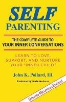 Self-Parenting: The Complete Guide to Your Inner Conversations - John K Pollard - cover