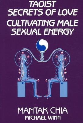 Taoist Secrets of Love: Cultivating Male Sexual Energy - Mantak Chia,Michael Winn - cover