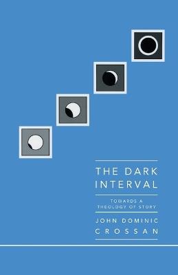 Dark Interval: Towards a Theology of Story - John Dominic Crossan - cover