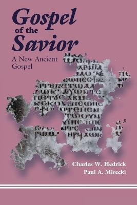 The Gospel of the Savior: A New Ancient Gospel - Charles W. Hedrick,Paul Allan Mirecki - cover