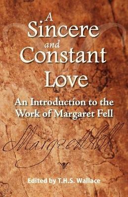 A Sincere and Constant Love: An Introduction to the Work of Margaret Fell - cover