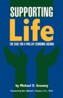 Supporting Life: The Case for a Pro-Life Economic Agenda - Michael D. Greaney - cover