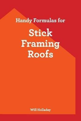 Handy Formulas for Stick Framing Roofs - Will Holladay - cover