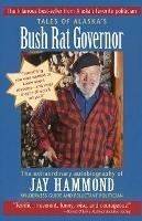 Tales of Alaska's Bush Rat Governor - Jay Hammond - cover