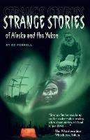 Strange Stories of Alaska & Th - Ed Ferrell - cover