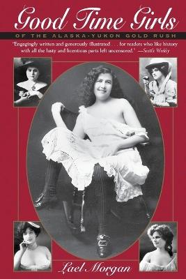 Good Time Girls of the Alaska-Yukon Gold Rush - Lael Morgan - cover