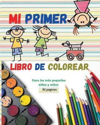 Mi primer libro de colorear: Libro de dibujar para los mas pequenos - El regalo perfecto para ninos y ninas - Disenos unicos que ayudan a desarrollar la creatividad - B D Andy Bradradrei - cover