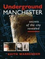 Underground Manchester: Secrets of the City Revealed - Keith Warrender - cover