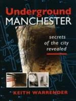 Underground Manchester: Secrets of the City Revealed