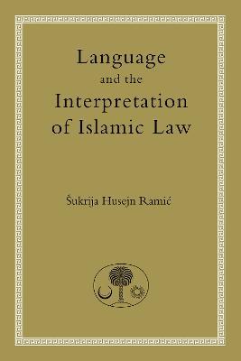 Language and the Interpretation of Islamic Law - Sukrija Husejn Ramic - cover