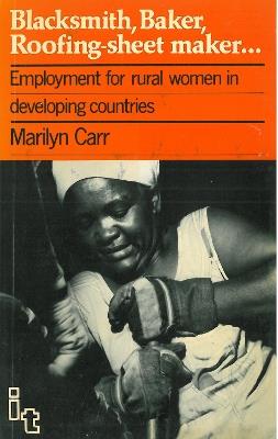 Blacksmith, Baker, Roofing-sheet Maker: Employment for rural women in developing countries - Marilyn Carr - cover