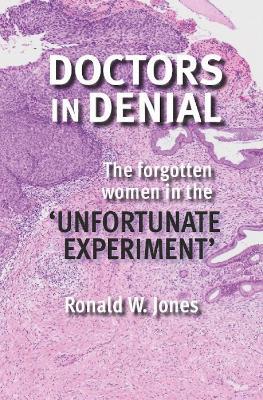 Doctors in Denial: The Forgotten Women in the 'Unfortunate Experiment' - Ronald W Jones - cover