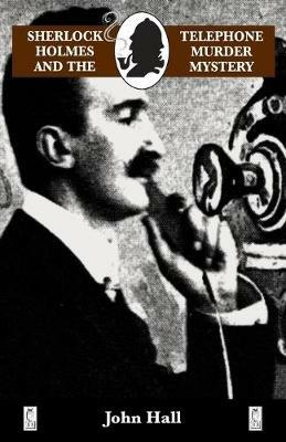 Sherlock Holmes and the Telephone Murder Mystery - John Hall - cover