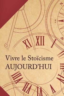 Vivre le stoïcisme aujourd'hui: Comment transformer une philosophie antique en un mode de vie moderne? - Patrick Ussher - cover