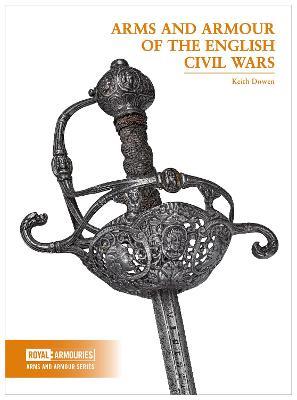 Arms and Armour of the English Civil Wars - Keith Dowen - cover