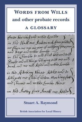 Words from Wills and Other Probate Records: a Glossary - Stuart A Raymond - cover