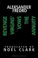 Aleksander Fredro: Three Plays: Revenge; Virgin's Vows; The Annuity - Aleksander Fredro,Noel Clark - cover