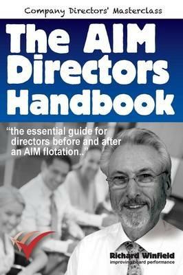 The AIM Directors Handbook: The essential guide for directors before and after flotation on the Alternative Investment Market - Richard Winfield - cover