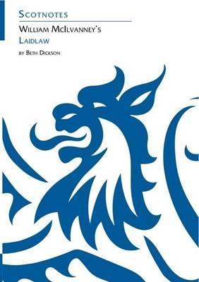 William McIlvanney's Laidlaw: (Scotnotes Study Guides) - Beth Dickson - cover